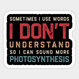 Sometimes I Use Words Dont Understand So I Can Sound More Photosynthesis Sticker